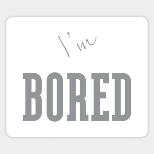 I'm "Bored" Grey Magnet